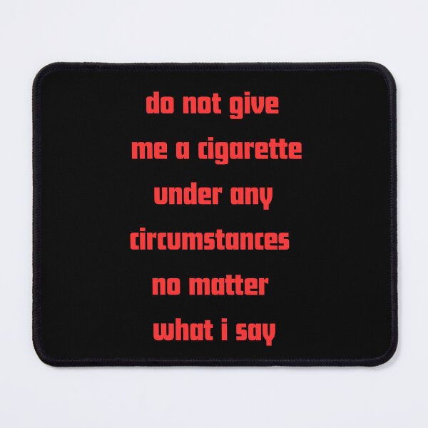 Item preview, Do not give me a cigarette under any circumstances no matter i say designed and sold by RelationShopArt.