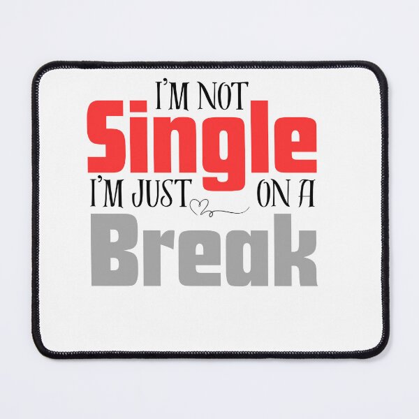 Item preview, I’m not single i’m on a break designed and sold by RelationShopArt.