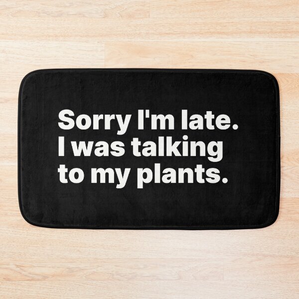 Item preview, Sorry I'm late. I was talking to my plants | White text designed and sold by ThingsOnTees.