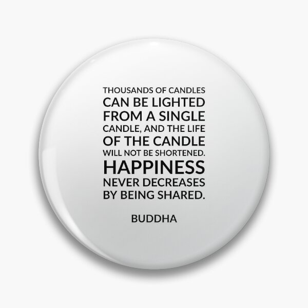 Item preview, “Thousands of candles can be lighted from a single candle, and the life of the candle will not be shortened. Happiness never decreases by being shared.” Quotes Said By Buddha designed and sold by Inspirationmotivation.
