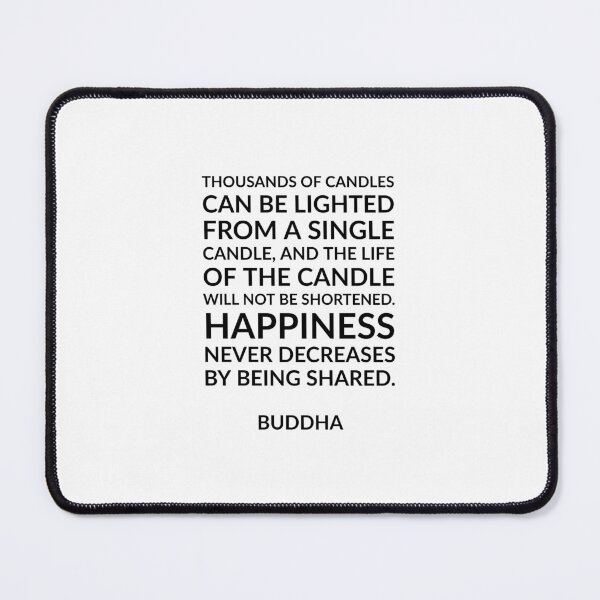 Item preview, “Thousands of candles can be lighted from a single candle, and the life of the candle will not be shortened. Happiness never decreases by being shared.” Quotes Said By Buddha designed and sold by Inspirationmotivation.