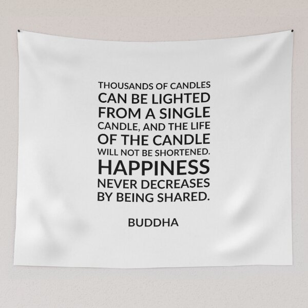 Item preview, “Thousands of candles can be lighted from a single candle, and the life of the candle will not be shortened. Happiness never decreases by being shared.” Quotes Said By Buddha designed and sold by Inspirationmotivation.