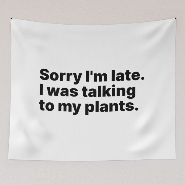 Item preview, Sorry I'm late. I was talking to my plants | Black text designed and sold by ThingsOnTees.