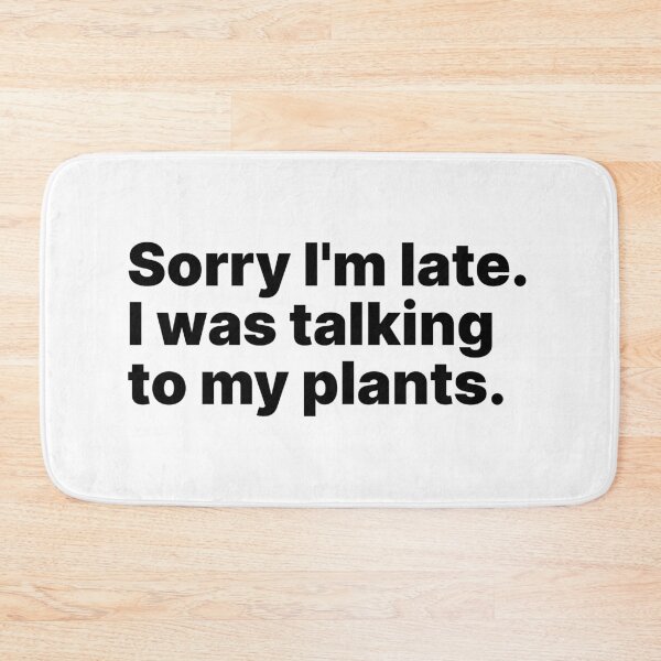 Item preview, Sorry I'm late. I was talking to my plants | Black text designed and sold by ThingsOnTees.