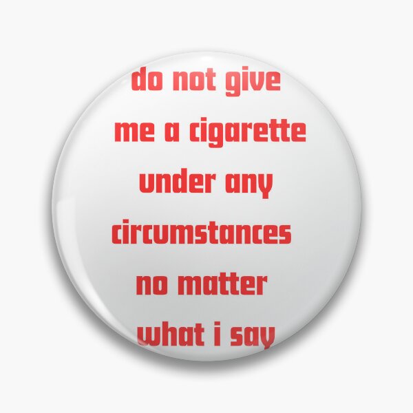 Item preview, Do not give me a cigarette under any circumstances no matter i say designed and sold by RelationShopArt.