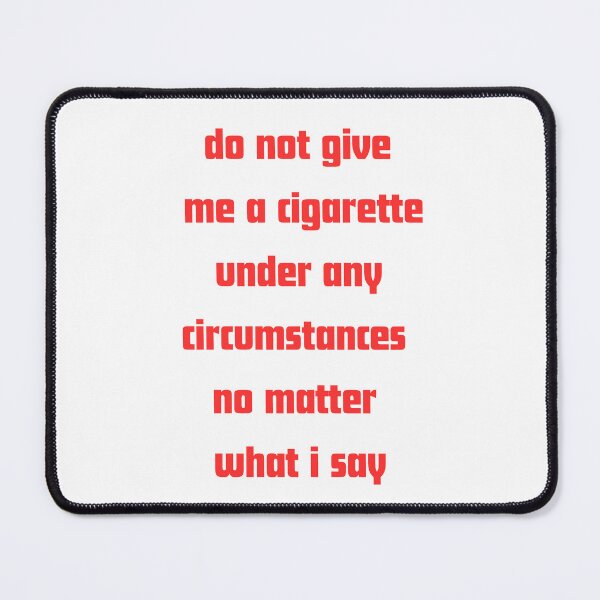 Item preview, Do not give me a cigarette under any circumstances no matter i say designed and sold by RelationShopArt.