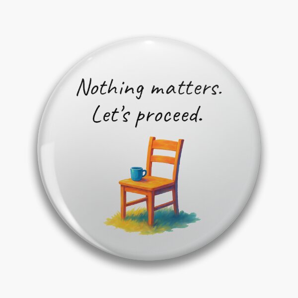 Item preview, Nothing matters. Let's proceed. designed and sold by buglevel.
