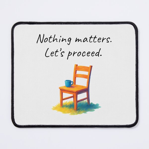 Item preview, Nothing matters. Let's proceed. designed and sold by buglevel.