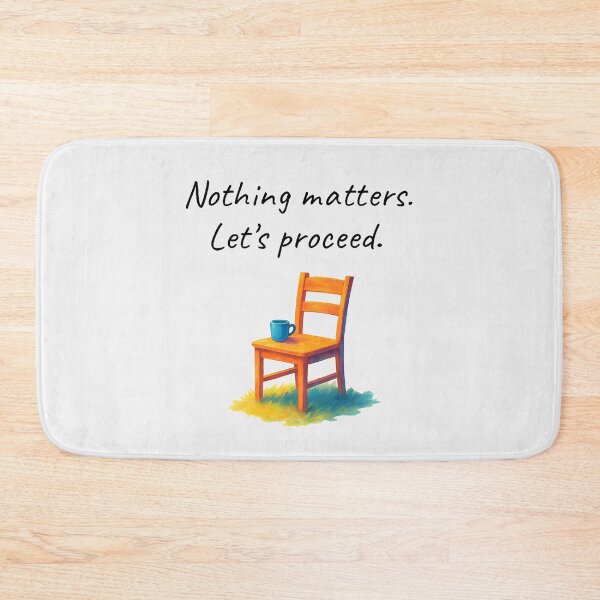 Item preview, Nothing matters. Let's proceed. designed and sold by buglevel.