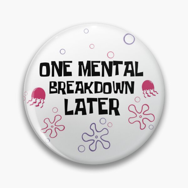 Item preview, One Mental Breakdown Later Spongebob Squarepants designed and sold by Skelli Kitty & Friends.