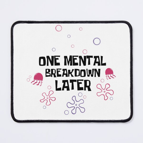 Item preview, One Mental Breakdown Later Spongebob Squarepants designed and sold by Skelli Kitty & Friends.