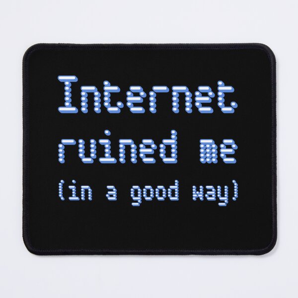 Item preview, Internet ruined me designed and sold by Design_Your_Day.