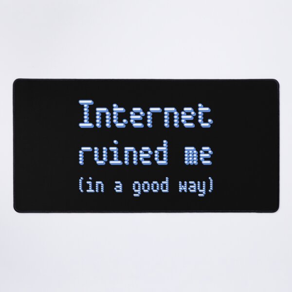 Item preview, Internet ruined me designed and sold by Design_Your_Day.