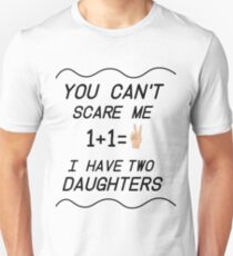 Mens And women You Can't Scare Me I Have Two Daughters T-Shirt Father's Day And the mother. Unisex T-Shirt