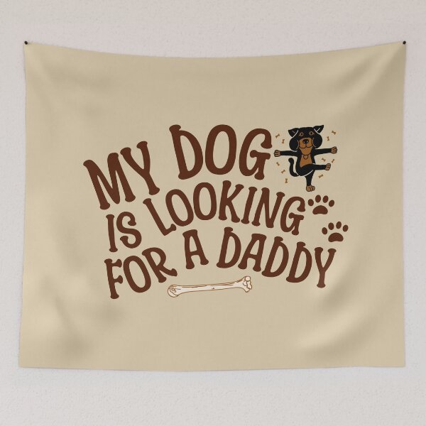 Item preview, My Dog is Looking for a Daddy designed and sold by PopCultureArtShop.