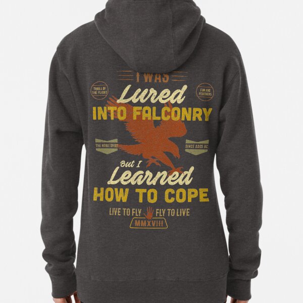 Lured Into Falconry - Learned How to Cope Pullover Hoodie