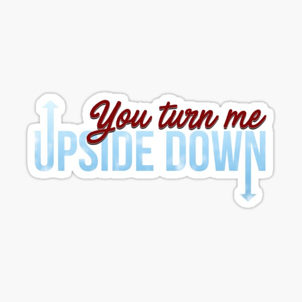 "You Turn Me Upside Down" Sticker by miguelandrade Redbubble