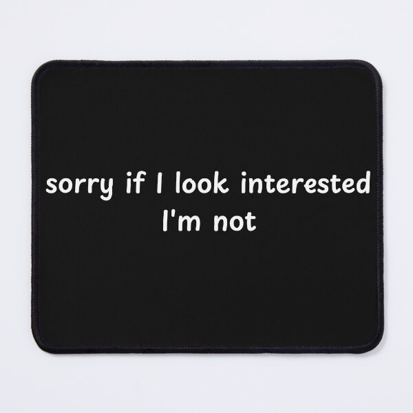 Item preview, Sorry if I look interested, I'm not designed and sold by ArtitudePrintLb.
