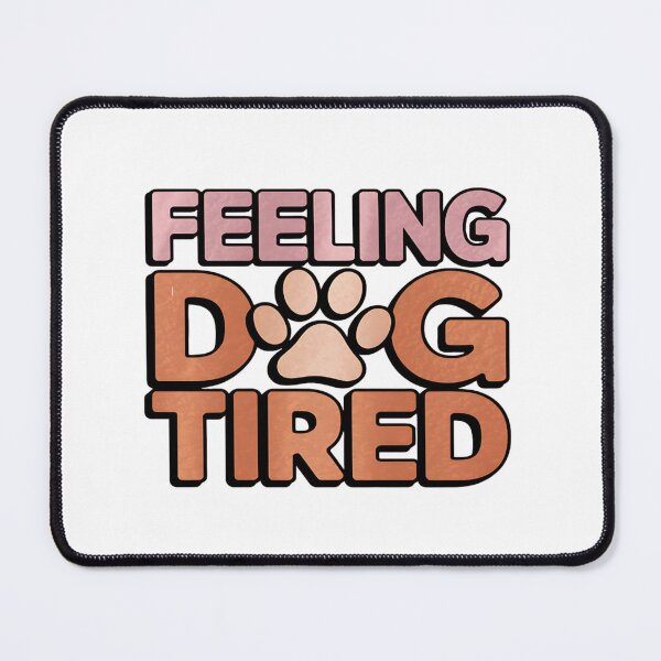 Item preview, Feeling Dog Tired Funny Pet Lover for men women designed and sold by EnaStation.