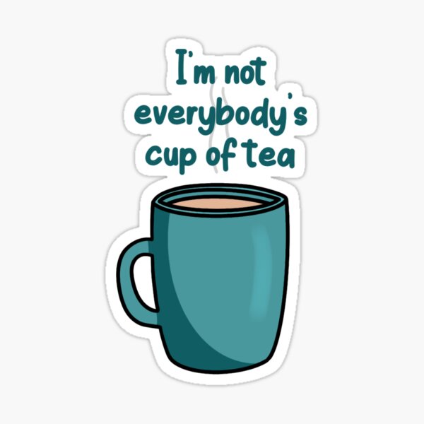 Item preview, 'I'm not everybody's cup of tea' designed and sold by Stickers by Maisy.