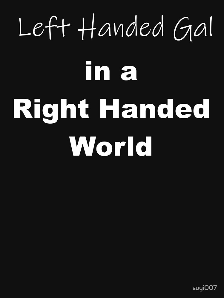 Left Handed Gal in a Right Handed World by sugi007