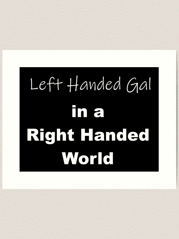 Alternate view of Left Handed Gal in a Right Handed World Art Print