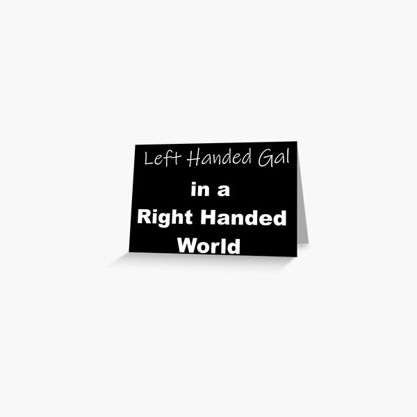 Left Handed Gal in a Right Handed World Greeting Card