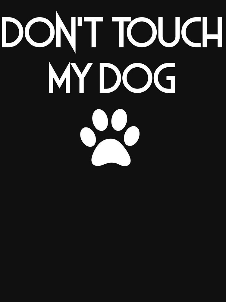 "Don't Touch My Dog The Basic Tee" Tshirt for Sale by LegendaryLGBT