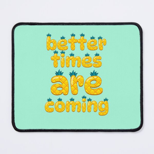 Item preview, Better times are coming, positive quote designed and sold by Mauswohn.