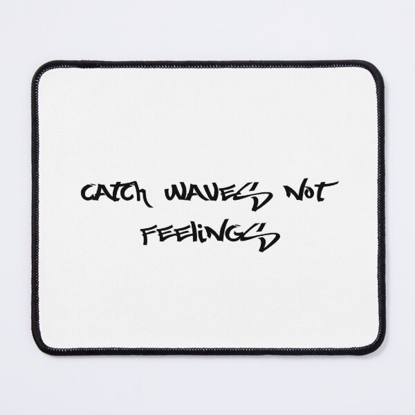 Item preview, Catch Waves Not Feelings designed and sold by Ninjacatoff.