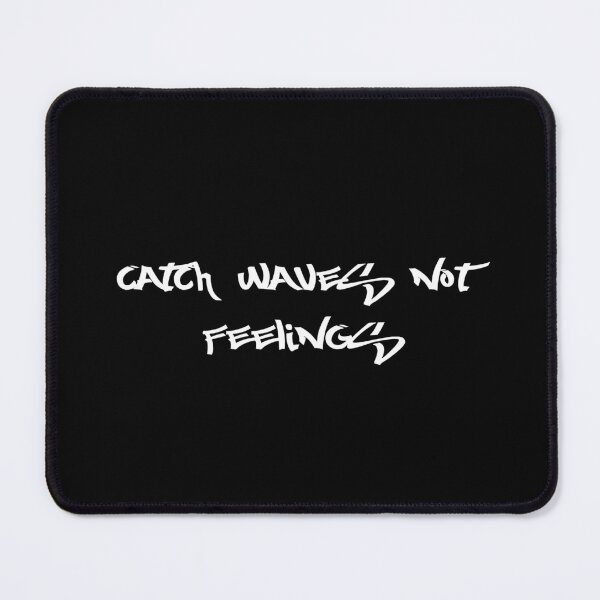 Item preview, Catch Waves Not Feelings designed and sold by Ninjacatoff.