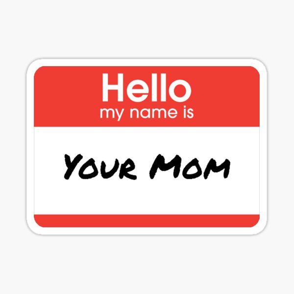 hello-my-name-is-your-mom-sticker-by-cam-ryn-redbubble