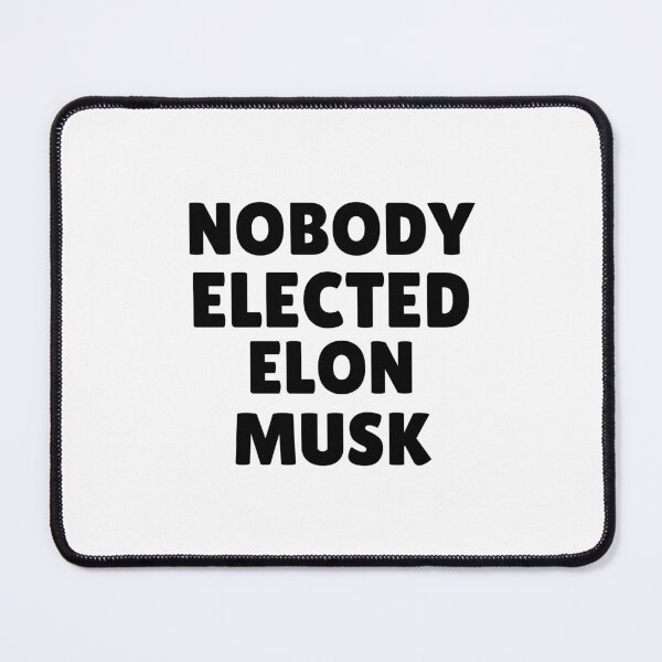 Item preview, Nobody Elected Elon Musk designed and sold by ThereseLyssia.