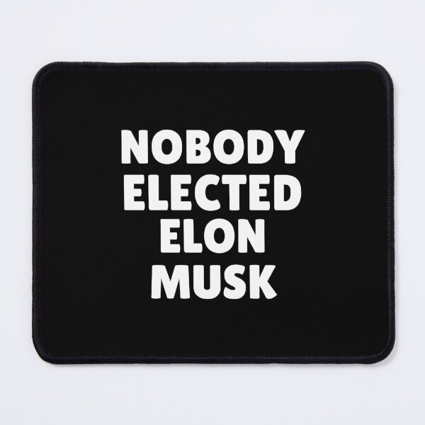 Item preview, Nobody Elected Elon Musk designed and sold by ThereseLyssia.