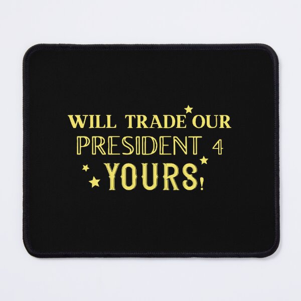 Item preview, Will trade our President for yours! designed and sold by jazzydevil.