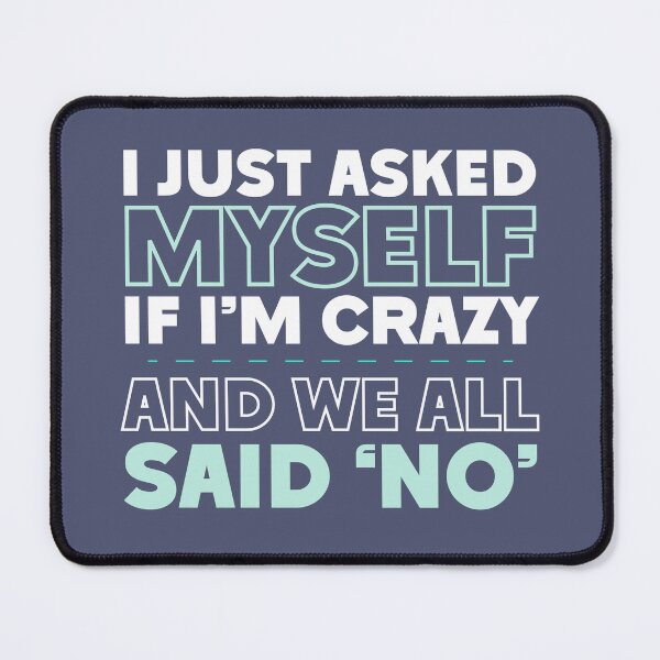 Item preview, I Just Asked Myself If I'm Crazy And We All Said 'No' Funny Sarcastic Split Personality designed and sold by hiacynto.