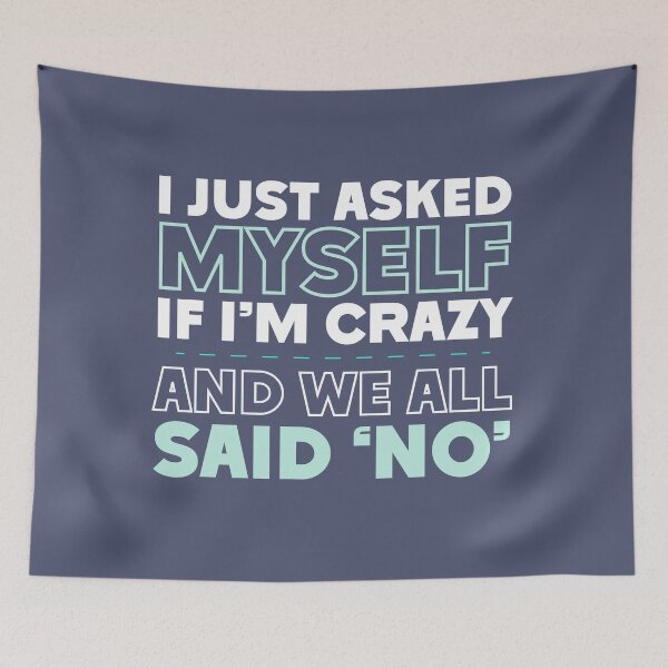 Item preview, I Just Asked Myself If I'm Crazy And We All Said 'No' Funny Sarcastic Split Personality designed and sold by hiacynto.