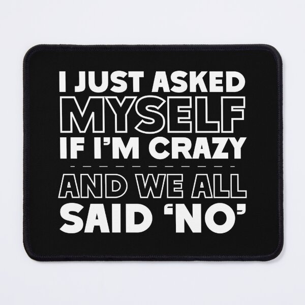 Item preview, I Just Asked Myself If I'm Crazy And We All Said 'No' Funny Sarcastic Split Personality designed and sold by hiacynto.