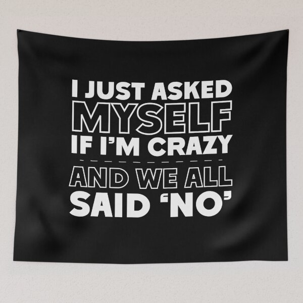 Item preview, I Just Asked Myself If I'm Crazy And We All Said 'No' Funny Sarcastic Split Personality designed and sold by hiacynto.
