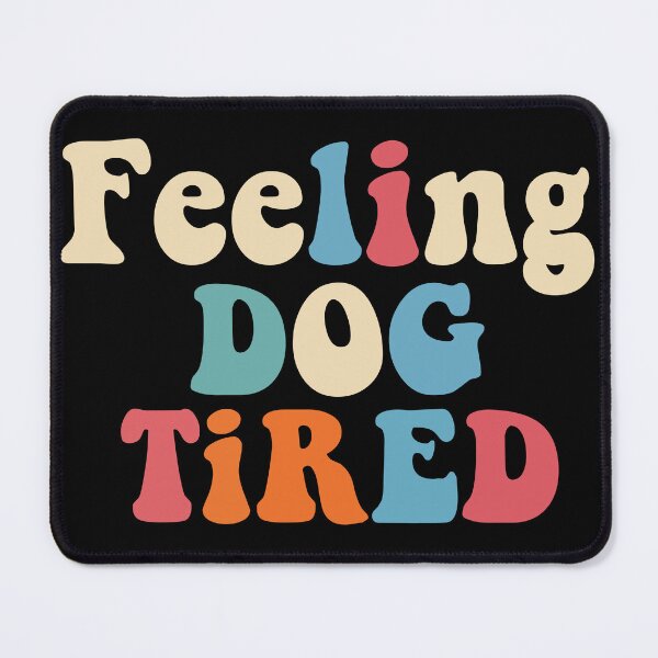 Item preview, Feeling Dog Tired designed and sold by khallidaart.