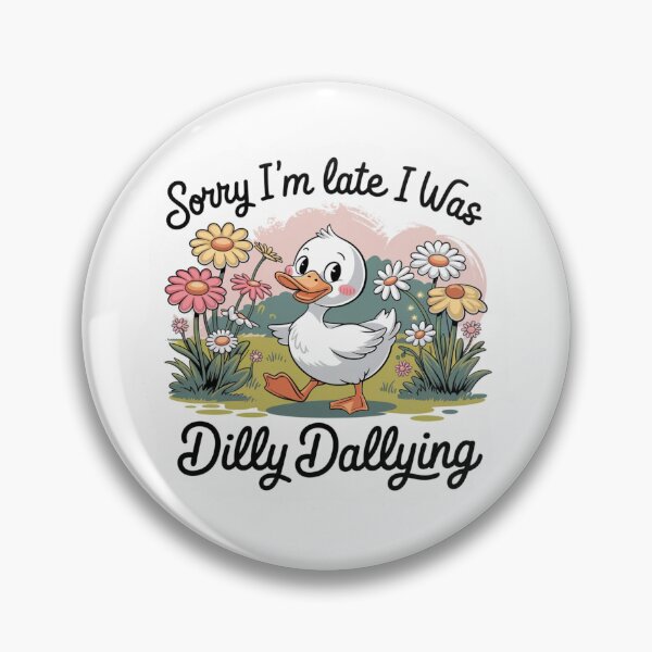 Item preview, Sorry I'm Late I Was Dilly Dallying designed and sold by SpaceForFuture.