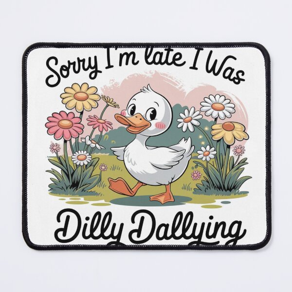 Item preview, Sorry I'm Late I Was Dilly Dallying designed and sold by SpaceForFuture.