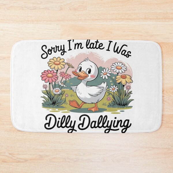 Item preview, Sorry I'm Late I Was Dilly Dallying designed and sold by SpaceForFuture.