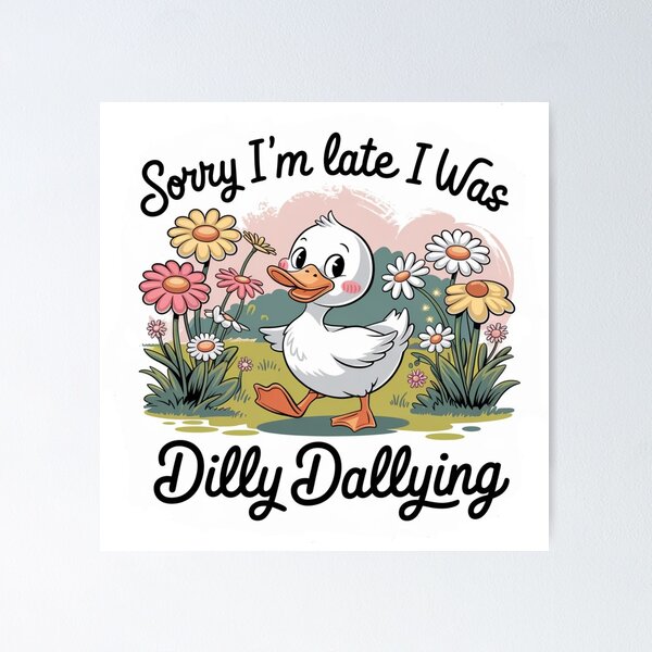 Item preview, Sorry I'm Late I Was Dilly Dallying designed and sold by SpaceForFuture.