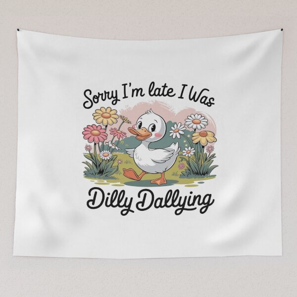 Item preview, Sorry I'm Late I Was Dilly Dallying designed and sold by SpaceForFuture.