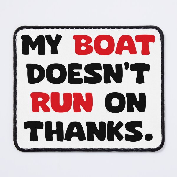 Item preview, My boat doesn't run on thanks. designed and sold by minizos.
