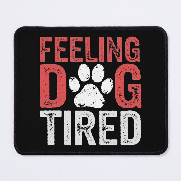 Item preview, Feeling Dog Tired Funny Paw Print Quote for Pet Lovers and Dog Owners designed and sold by love3617.