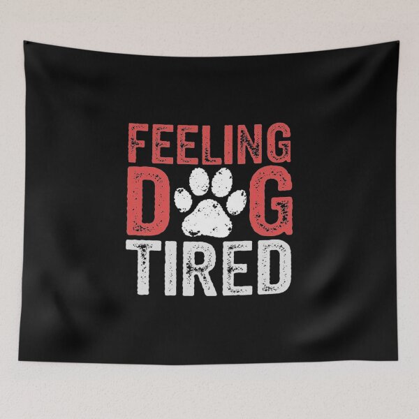 Item preview, Feeling Dog Tired Funny Paw Print Quote for Pet Lovers and Dog Owners designed and sold by love3617.