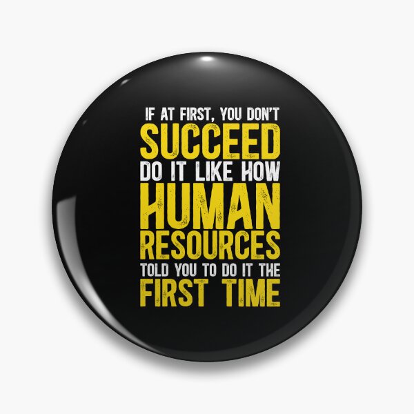 Item preview, If At First You Don't Succeed, Do It Like How Human Resources Told You To Do The First Time designed and sold by TeesYouWant.