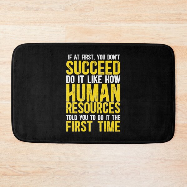 Item preview, If At First You Don't Succeed, Do It Like How Human Resources Told You To Do The First Time designed and sold by TeesYouWant.